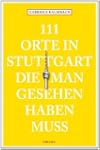 111 Orte in Stuttgart die man gesehen...