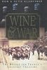 Wine and War: The French, the Nazis, and France's Greatest Treasure