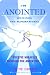 I Am Anointed: Keys to Unlocking the Supernatural