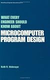 What Every Engineer Should Know about Microcomputer Program Design (What Every Engineer Should Know)