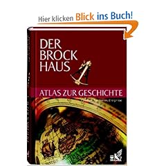Der Brockhaus Atlas zur Geschichte: Epochen, Territorien, Ereignisse. 14 �berblickskapitel �ber die Epochen der Weltgeschichte, Register mit 5.000 Eintr�gen