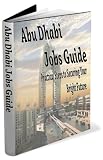 The Abu Dhabi Jobs Guide - Practical Steps to Securing a Job in Abu Dhabi