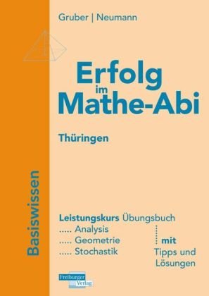 Freiburger Verlag Erfolg im Mathe-Abi 2010. Th&uuml;ringen Basiswissen Leistungskurs: Analysis, Geometrie, Stochastik mit Tipps und L&ouml;sungen