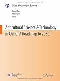 Agricultural Science & Technology in China: A Roadmap to 2050 (Chinese Academy of Sciences)