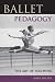 Ballet Pedagogy: The Art of Teaching