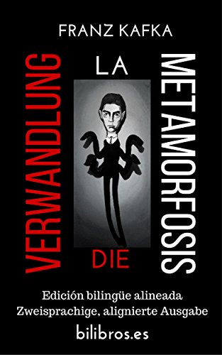 Die Verwandlung - La metamorfosis (Edición bilingüe alineada - Zweisprachige alignierte Ausgabe) (Spanish Edition)