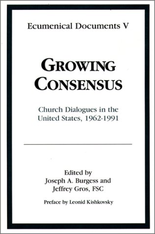 Growing Consensus: Church Dialogues in the United States, 1962-1991 (Ecumenical Documents, Vol 5) under Ecumenism in The Books Store