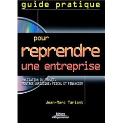 Guide pratique pour reprendre une entreprise : Validation du projet - Montage juridique, fiscal et financier