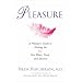 Pleasure: A Woman's Guide to Getting the Sex You Want, Need and Desire