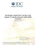 Review IDC Research  / Worldwide Digital Set-Top Box and Digital TV Semiconductor 2004-2008 Forecast