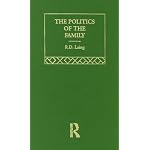 The Politics of the Family: And Other Essays (Selected Works of R.D. Laing, 5) book cover