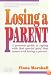 Losing a Parent: A Personal Guide to Coping With That Special Grief That Comes With Losing a Parent