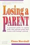 Losing a Parent: A Personal Guide to Coping With That Special Grief That Comes With Losing a Parent
