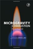 Microgravity Combustion: Fire in Free Fall (Combustion Treatise)