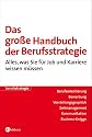 Das gro&szlig;e Handbuch der Berufsstrategie: Alles, was Sie f&uuml;r Job und Karriere wissen m&uuml;ssen