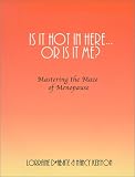 Is It Hot in Here...or is It Me?: Mastering the Maze of Menopause