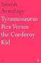 Tyrannosaurus Rex versus the Corduroy Kid