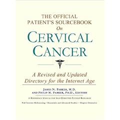 The Official Patient's Sourcebook on Cervical Cancer: A Revised and Updated Directory for the Internet Age