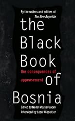 The Black Book of Bosnia: The Consequences of Appeasement (A New Republic Book)