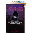 Click here to buy Fulfilling the Essence: The Handbook of Traditional and Contemporary Chinese Treatments for Female Infertility by  Bob Flaws.