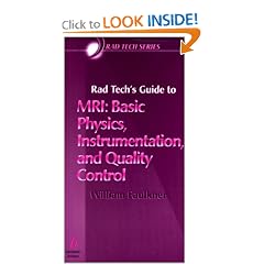 Rad Tech's Guide to MRI: Basic Physics, Instrumentation, and Quality Control (Rad Tech Series)