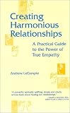 Creating Harmonious Relationships: A Practical Guide to the Power of True Empathy