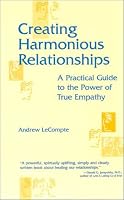 Creating Harmonious Relationships: A Practical Guide to the Power of True Empathy