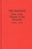 Ten Seasons : New York Theatre In The Seventies