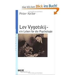 Lev Vygotskij - ein Leben f�r die Psychologie. Eine Einf�hrung in sein Werk.