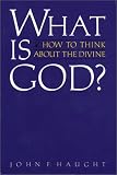 What Is God?: How to Think about the Divine