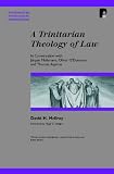 A Trinitarian theology of law : in conversation with Jürgen Moltmann, Oliver O'Donovan, and Thomas Aquinas