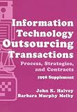 Information Technology Outsourcing Transactions : Process, Strategies, and Contracts : 1998 Supplement