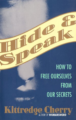 Hide and Speak: How to Free Ourselves from Our Secrets