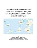 The 2007-2012 World Outlook for Form Bond, Wallpaper Base, and Coating Body Stock and Uncoated Groundwood Paper