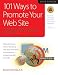 101 Ways to Promote Your Web Site: Filled with Proven Internet Marketing Tips, Tools, Techniques, and Resources to Increase Your Web Site Traffic