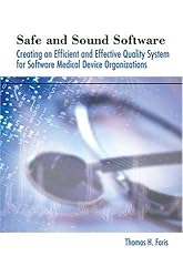 Safe and Sound Software: Creating an Efficient and Effective Quality System for Software Medical Device Organizations