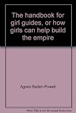 The handbook for girl guides, or how girls can help build the empire