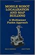 Mobile Robot Localization and Map Building - A Multisensor Fusion Approach