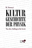 Kulturgeschichte der Physik: Von den Anf&auml;ngen bis heute - Karoly Simonyi