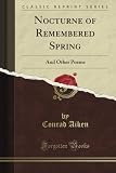 Nocturne of Remembered Spring: And Other Poems (Classic Reprint)