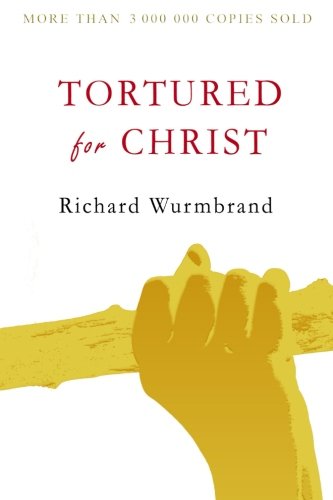 Tortured for Christ, by Richard Wurmbrand