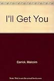'I'll g̲e̲ṯ you!'