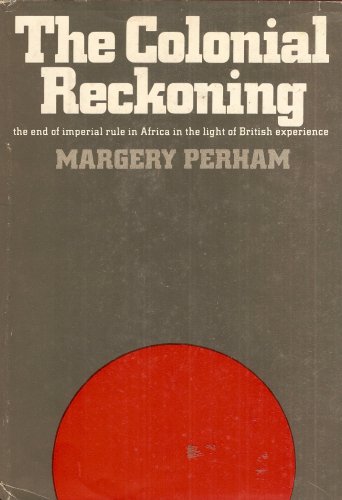 The Colonial Reckoning; The End Of Imperial Rule In Africa In The Light Of British Experience.
