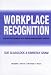 Workplace Recognition: Step-By-Step Examples of a Positive Reinforcement Strategy