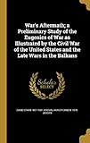 War's Aftermath; A Preliminary Study of the Eugenics of War as Illustrated by the Civil War of the United States and the Late Wars in the Balkans