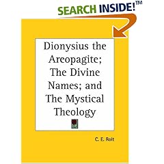 Dionysius the Areopagite; The Divine Names; and The Mystical Theology