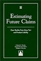Estimating Future Claims: Case Studies from Mass Tort and Product Liability