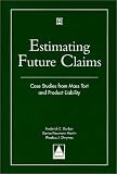 Estimating Future Claims: Case Studies from Mass Tort and Product Liability
