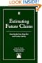 Estimating Future Claims: Case Studies from Mass Tort and Product Liability