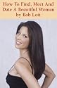 How To Find, Meet And Date A Beautiful Woman